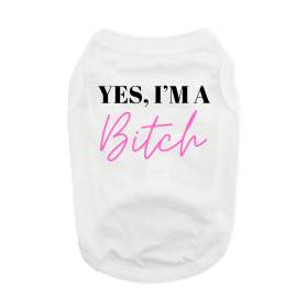 Yes I'm A Bitch Dog Shirt (Color: White, size: 2X-Large)